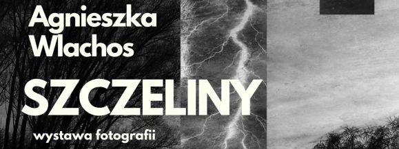 Wernisaż wystawy fotografii Agnieszki Wlachos pt. &bdquo;Szczeliny&rdquo;