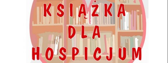 &bdquo;Książka dla Hospicjum&rdquo; &ndash; lekarstwem na samotność i chorobę