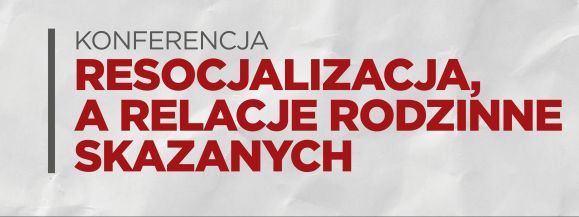 Będą m&oacute;wić o resocjalizacji i relacjach rodzinnych skazanych